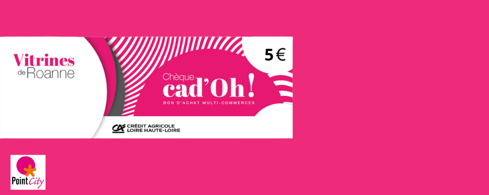 CHÈQUE CAD'OH : 5€ OFFERTS CHEZ VOS COMMERÇANTS